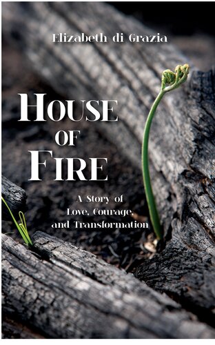 House of Fire: A Story of Love, Courage, and Transformation