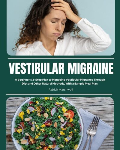 Vestibular Migraine: A Beginner's 3-Step Plan for Managing Vestibular Migraines Through Diet and Other Natural Methods, With a Sample Meal Plan