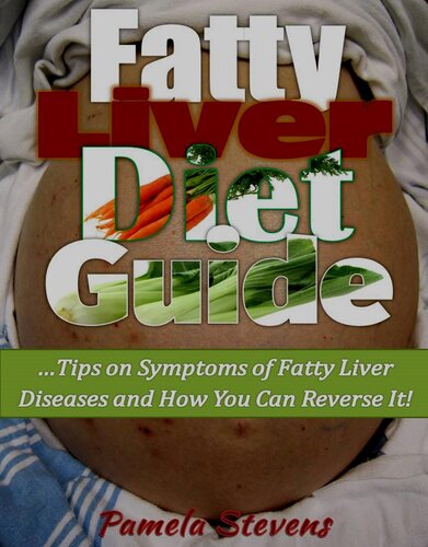 Fatty Liver Diet Guide: Tips on Symptoms of Fatty Liver Disease and How You Can Reverse It!