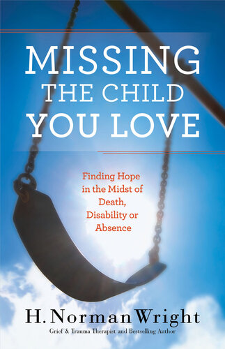 Missing the Child You Love: Finding Hope in the Midst of Death, Disability or Absence