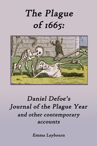 The Plague of 1665: Daniel Defoe's Journal of the Plague Year and other contemporary accounts