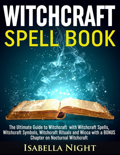 Witchcraft Spell Book: The Ultimate Guide to Witchcraft with Witchcraft Spells, Witchcraft Symbols, Witchcraft Rituals and Wicca with a BONUS Chapter on Nocturnal Witchcraft