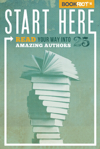 Start Here: Read Your Way Into 25 Amazing Authors