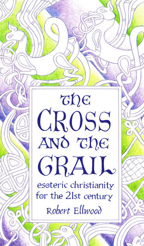 The Cross and the Grail: Esoteric Christianity for the 21st Century