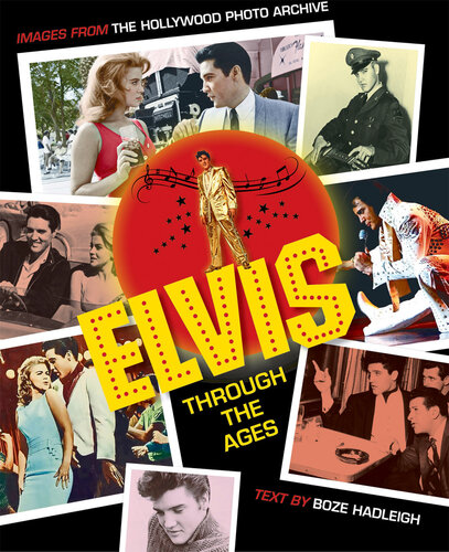 Elvis Through the Ages: Images from the Hollywood Photo Archive