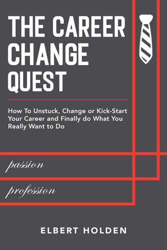 The Career Change Quest: How To Unstuck, Change or Kick-Start Your Career and Finally Do What You Really Want to Do