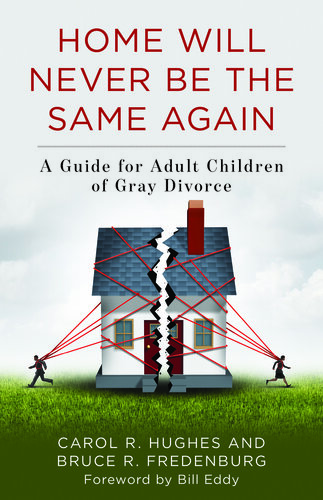 Home Will Never Be the Same Again: A Guide for Adult Children of Gray Divorce