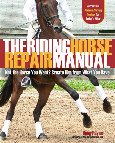 The Riding Horse Repair Manual: Not the Horse You Want? Create Him from What You Have