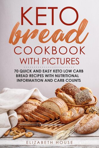 Keto Bread Cookbook with Pictures: 70 quick and easy keto low carb bread recipes with nutritional information and carb counts