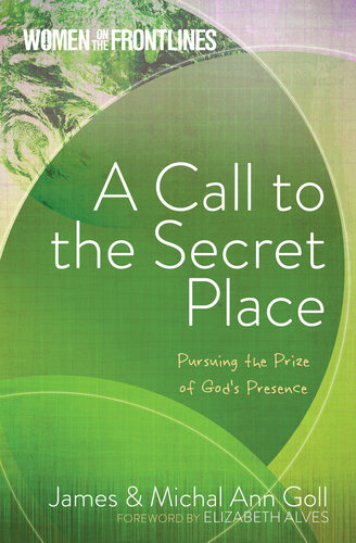 A Call to the Secret Place: Pursuing the Prize of God's Presence