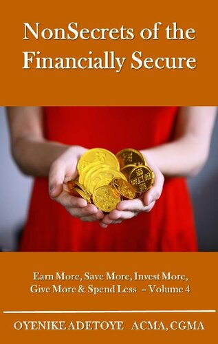 NonSecrets of the Financially Secure--Volume 4: Earn More, Save More, Invest More, Give More & Spend Less--Volume 4