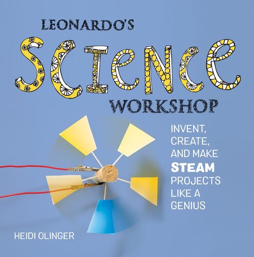 Leonardo's Science Workshop: Invent, Create, and Make STEAM Projects Like a Genius