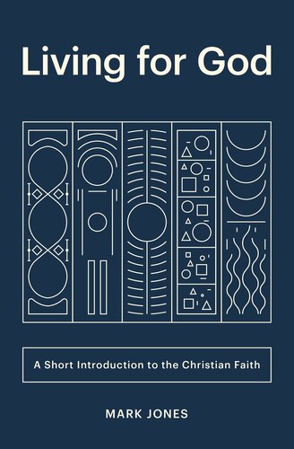 Living for God: A Short Introduction to the Christian Faith