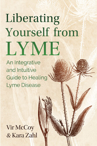 Liberating Yourself from Lyme: An Integrative and Intuitive Guide to Healing Lyme Disease