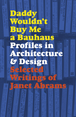 Daddy Wouldn't Buy Me a Bauhaus: Profiles in Architecture and Design