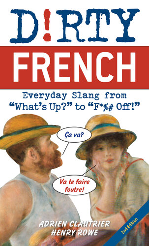 Dirty French: Everyday Slang from "What's Up?" to "F*%# Off!"