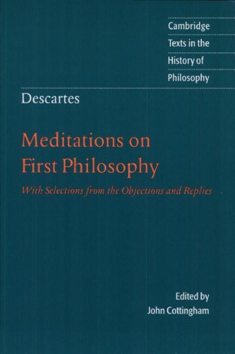 Descartes: Meditations on First Philosophy: With Selections from the Objections and Replies 