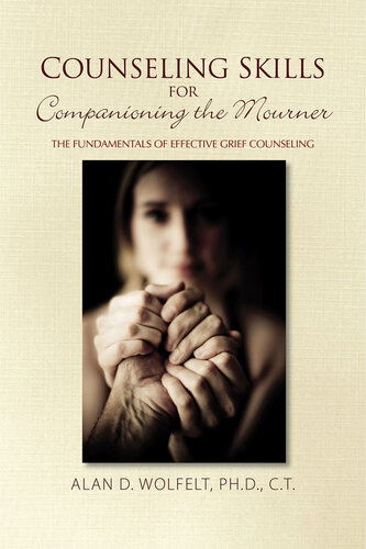 Counseling Skills for Companioning the Mourner: The Fundamentals of Effective Grief Counseling