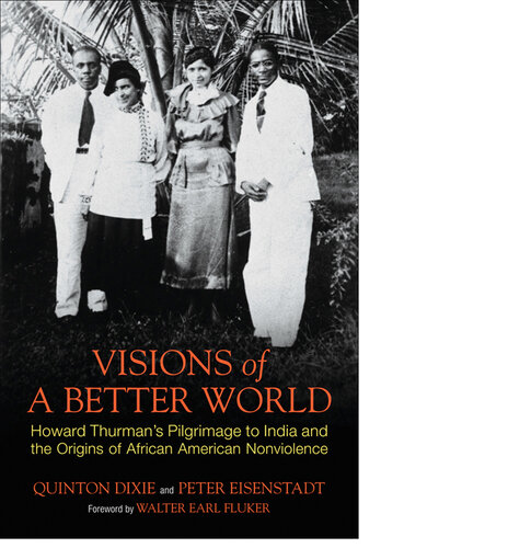 Visions of a Better World: Howard Thurman's Pilgrimage to India and the Origins of African American Nonviolence