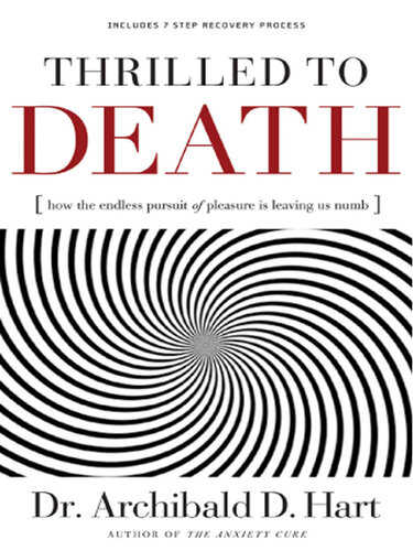 Thrilled to Death: How the Endless Pursuit of Pleasure Is Leaving Us Numb