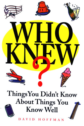 Who Knew?: Things You Didn't Know About Things You Know Well