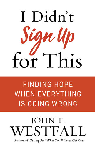 I Didn't Sign Up for This: Finding Hope When Everything Is Going Wrong