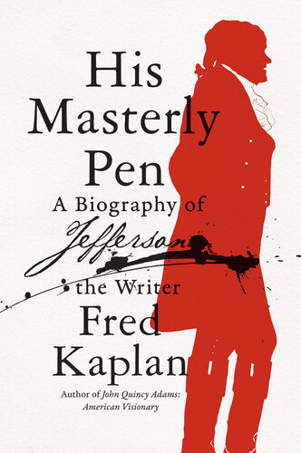 His Masterly Pen: A Biography of Jefferson the Writer