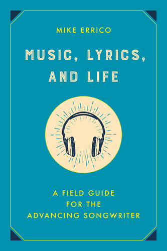 Music, Lyrics, and Life: A Field Guide for the Advancing Songwriter