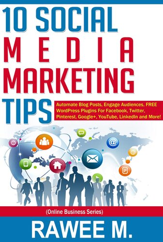 10 Social Media Marketing Tips: Automate Blog Posts, Engage Audience, FREE WordPress Plugins For Facebook, Twitter, Pinterest, Google+, YouTube, LinkedIn and More!