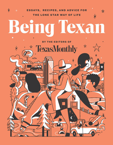 Being Texan: Essays, Recipes, and Advice for the Lone Star Way of Life