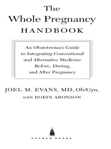 The Whole Pregnancy Handbook: An Obstetrician's Guide to Integrating Conventional and Alternative Medicine Before, During, and After Pregnancy