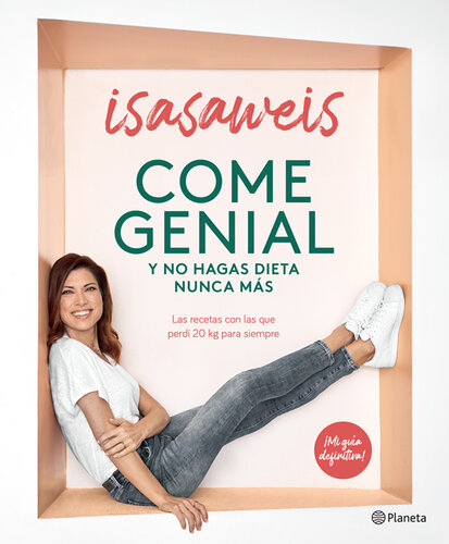 Come genial y no hagas dieta nunca más: Las recetas con las que perdí 20 kg para siempre