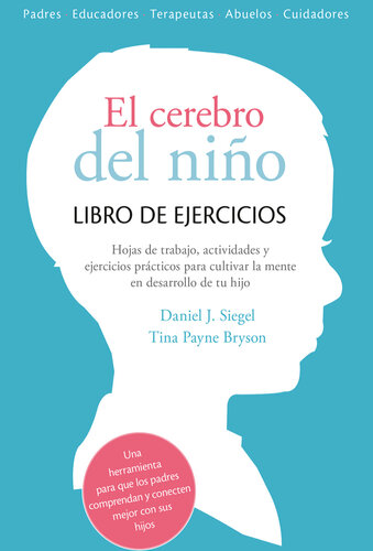 El cerebro del niño. Libro de ejercicios: Hojas de trabajo, actividades y ejercicios prácticos para cultivar la mente en desarrollo de tu hijo.