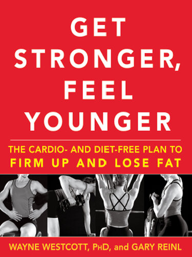 Get Stronger, Feel Younger: The Cardio and Diet-Free Plan to Firm Up and Lose Fat