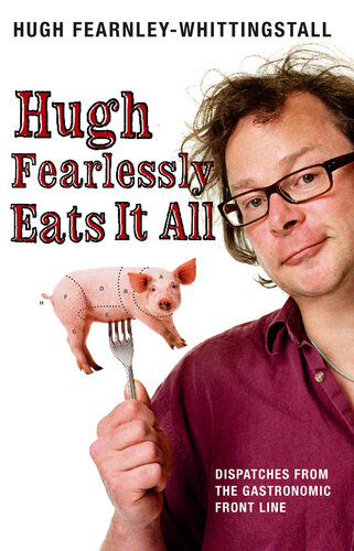 Hugh Fearlessly Eats It All: Dispatches from the Gastronomic Front Line