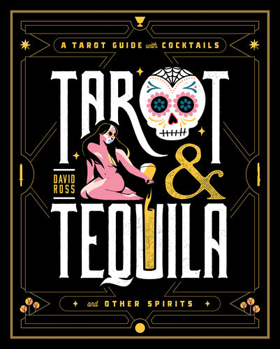 Tarot & Tequila: a Tarot Guide with Cocktails