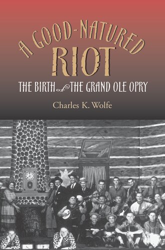 A Good-Natured Riot: The Birth of the Grand Ole Opry