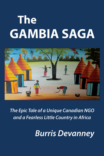 The Gambia Saga: The Epic Tale of a Unique NGO and A Fearless Little Country in Africa