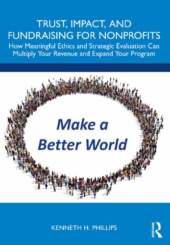 Trust, Impact, and Fundraising for Nonprofits: How Meaningful Ethics and Strategic Evaluation Can Multiply Your Revenue and Expand Your Program