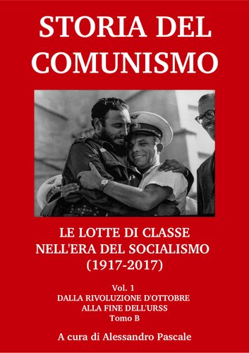 Storia del comunismo. Le lotte di classe nell'era del socialismo (1917-2017). Dalla Rivoluzione d'Ottobre alla fine dell'URSS