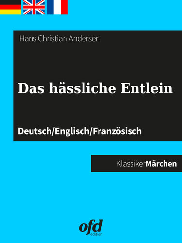 Das hässliche Entlein: Märchen zum Lesen und Vorlesen--dreisprachig: deutsch/englisch/französisch--allemand/anglais/français