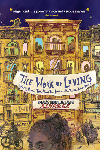 The Work of Living: Working People Talk About Their Lives and the Year the World Broke