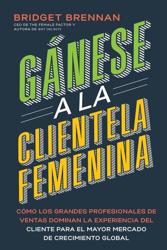 Gánese a la clientela femenina: Cómo transformar la experiencia del cliente para los consumidores más poderosos del mundo