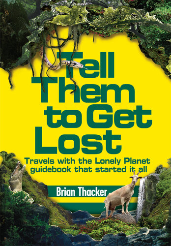 Tell Them to Get Lost: Travels With the Lonely Planet Guide Book That Started it All