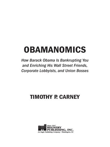 Obamanomics: How Barack Obama Is Bankrupting You and Enriching His Wall Street Friends, Corporate Lobbyists, and Union Bosses