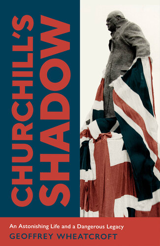 Churchill's Shadow: An Astonishing Life and a Dangerous Legacy