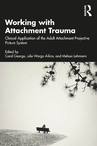 Working with Attachment Trauma: Clinical Application of the Adult Attachment Projective Picture System