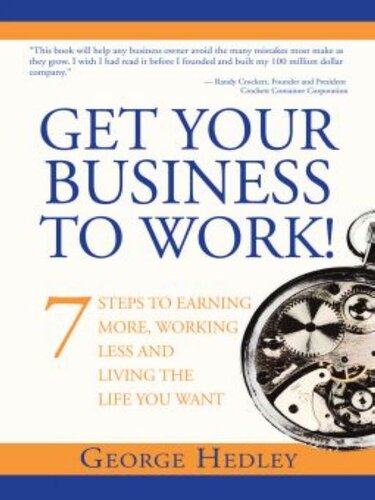 Get Your Business to Work!: 7 Steps to Earning More, Working Less and Living the Life You Want