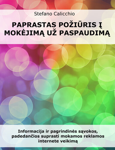 Paprastas požiūris į mokėjimą už paspaudimą: Informacija ir pagrindinės sąvokos, padedančios suprasti mokamos reklamos internete veikimą