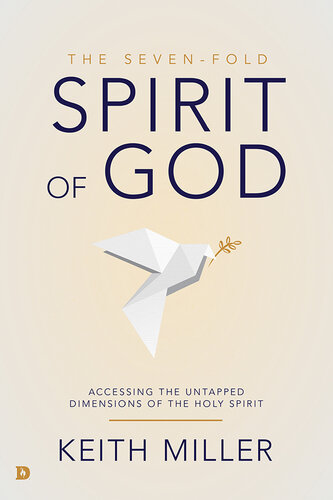 The Seven-Fold Spirit of God: Accessing the Untapped Dimensions of the Holy Spirit